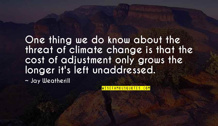 About Climate Change Quotes By Jay Weatherill: One thing we do know about the threat About Climate Change Quotes By Jay Weatherill: One thing we do know about the threat