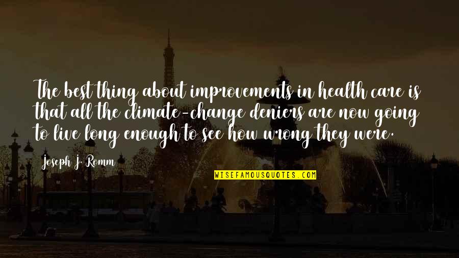 About Climate Change Quotes By Joseph J. Romm: The best thing about improvements in health care