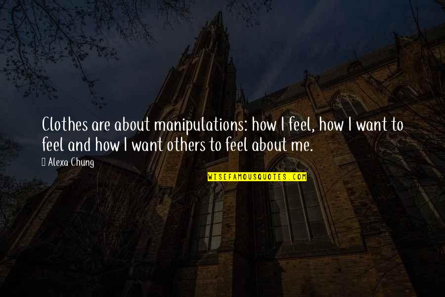 About Clothes Quotes By Alexa Chung: Clothes are about manipulations: how I feel, how About Clothes Quotes By Alexa Chung: Clothes are about manipulations: how I feel, how