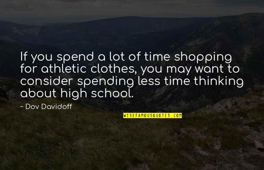 About Clothes Quotes By Dov Davidoff: If you spend a lot of time shopping About Clothes Quotes By Dov Davidoff: If you spend a lot of time shopping