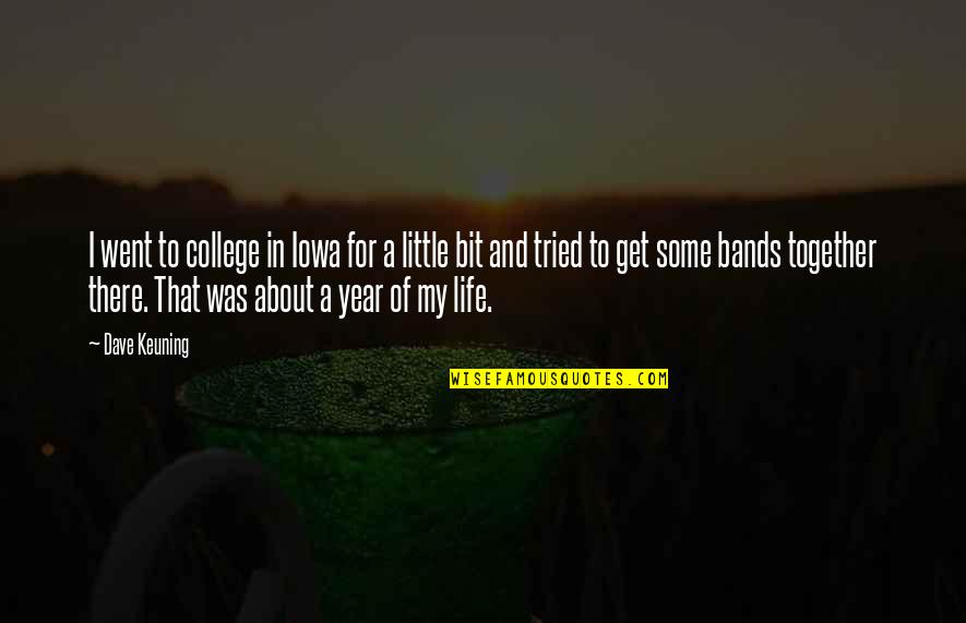 About College Life Quotes By Dave Keuning: I went to college in Iowa for a