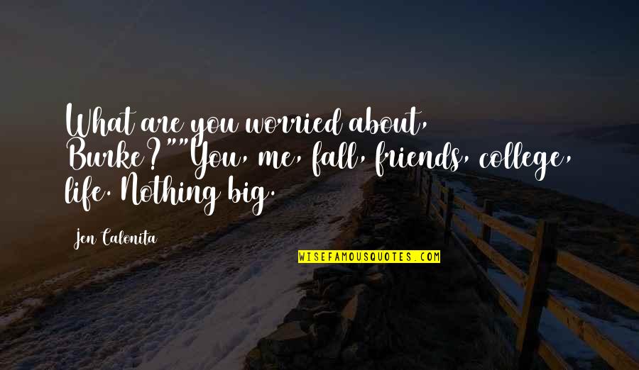 About College Life Quotes By Jen Calonita: What are you worried about, Burke?""You, me, fall,