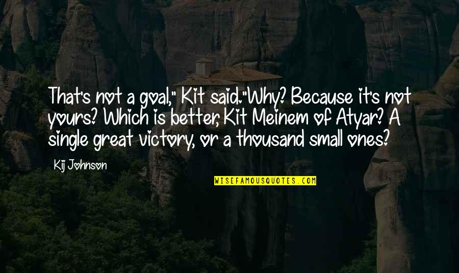 About College Life Quotes By Kij Johnson: That's not a goal," Kit said."Why? Because it's