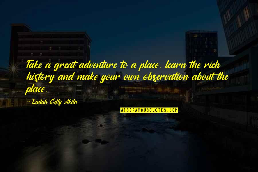 About College Life Quotes By Lailah Gifty Akita: Take a great adventure to a place, learn