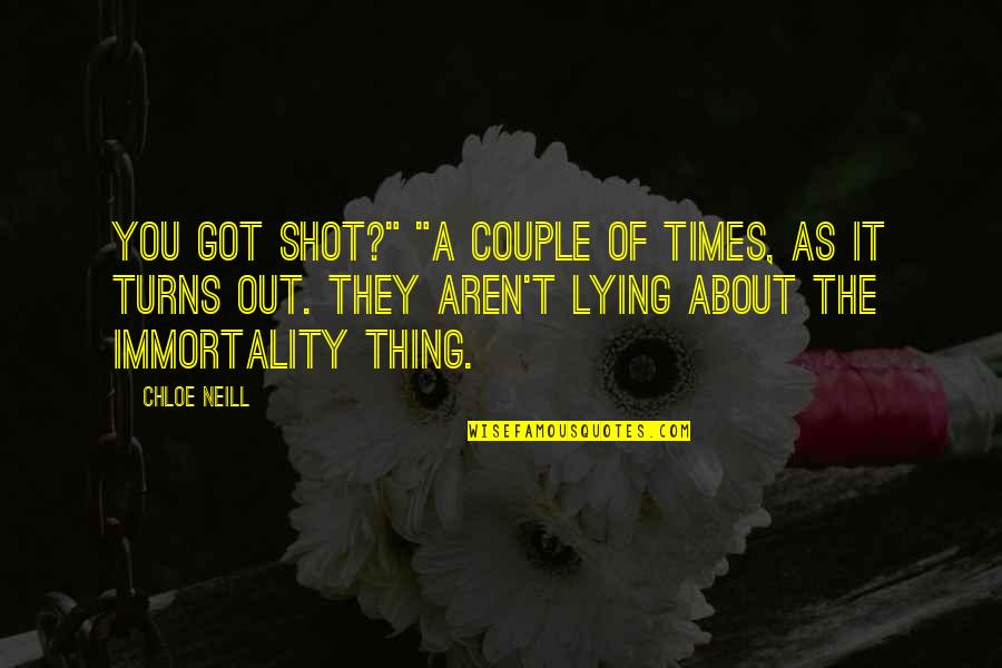 About Couple Quotes By Chloe Neill: You got shot?" "A couple of times, as