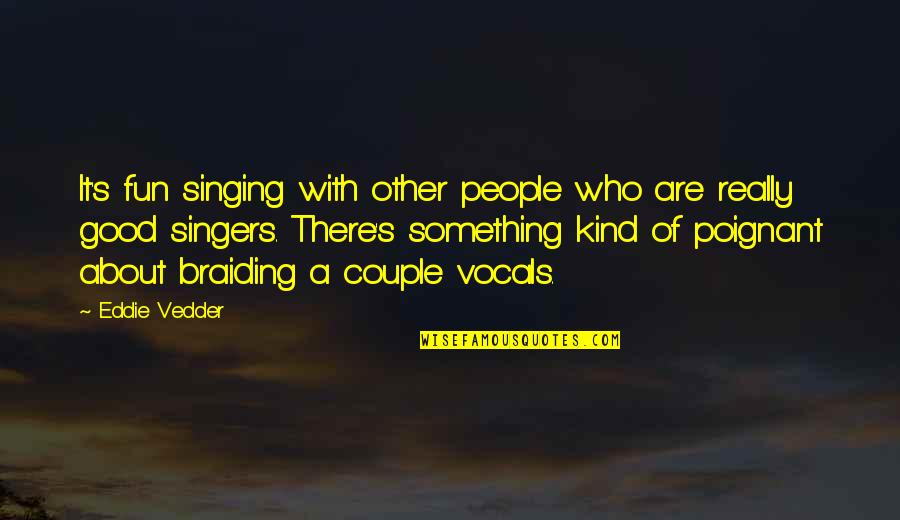 About Couple Quotes By Eddie Vedder: It's fun singing with other people who are