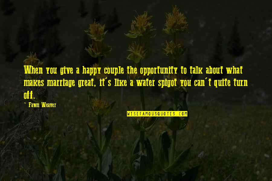 About Couple Quotes By Fawn Weaver: When you give a happy couple the opportunity