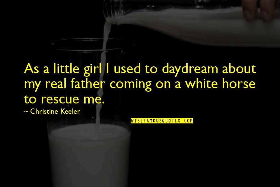 About Dad Quotes By Christine Keeler: As a little girl I used to daydream About Dad Quotes By Christine Keeler: As a little girl I used to daydream