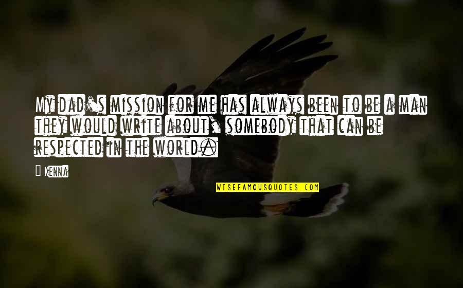 About Dad Quotes By Kenna: My dad's mission for me has always been About Dad Quotes By Kenna: My dad's mission for me has always been