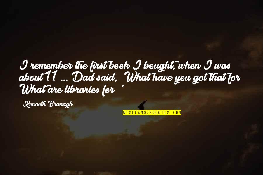 About Dad Quotes By Kenneth Branagh: I remember the first book I bought, when About Dad Quotes By Kenneth Branagh: I remember the first book I bought, when
