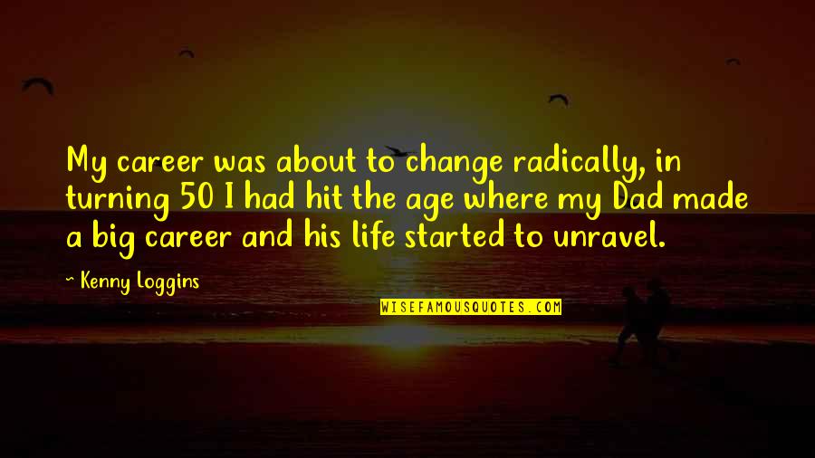 About Dad Quotes By Kenny Loggins: My career was about to change radically, in About Dad Quotes By Kenny Loggins: My career was about to change radically, in