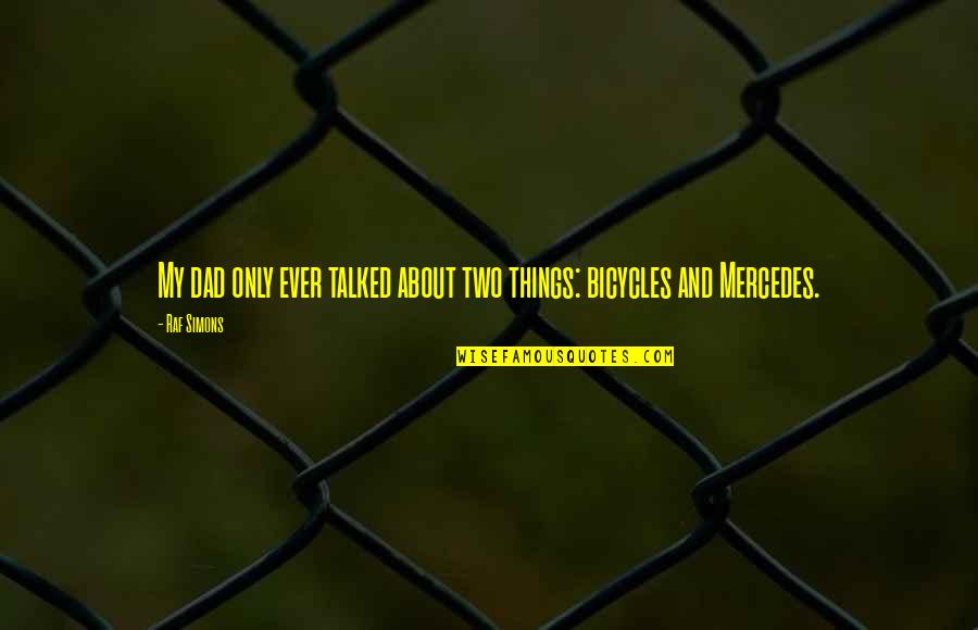 About Dad Quotes By Raf Simons: My dad only ever talked about two things: