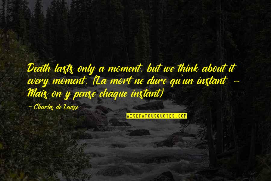 About Death Quotes By Charles De Leusse: Death lasts only a moment, but we think About Death Quotes By Charles De Leusse: Death lasts only a moment, but we think
