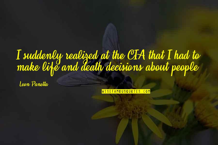 About Death Quotes By Leon Panetta: I suddenly realized at the CIA that I About Death Quotes By Leon Panetta: I suddenly realized at the CIA that I