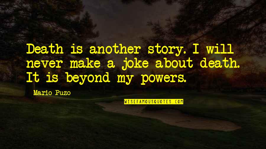 About Death Quotes By Mario Puzo: Death is another story. I will never make