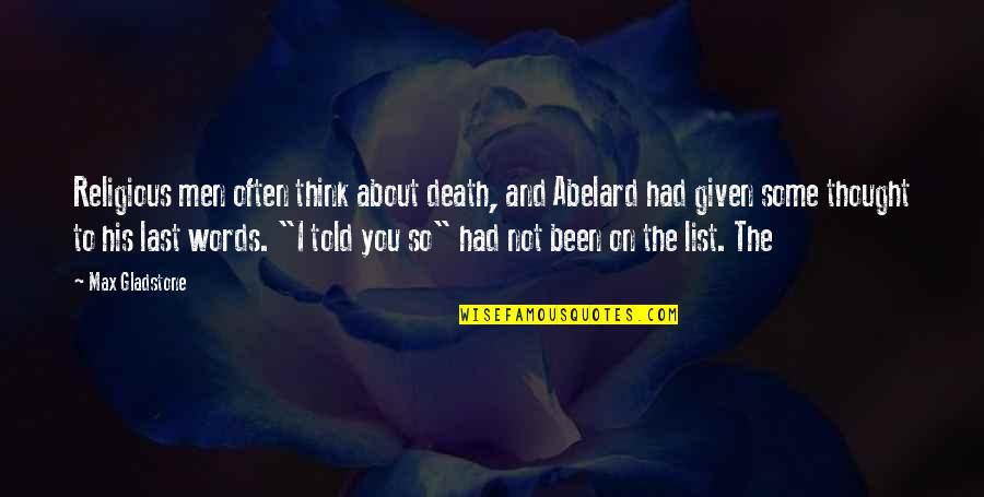 About Death Quotes By Max Gladstone: Religious men often think about death, and Abelard About Death Quotes By Max Gladstone: Religious men often think about death, and Abelard