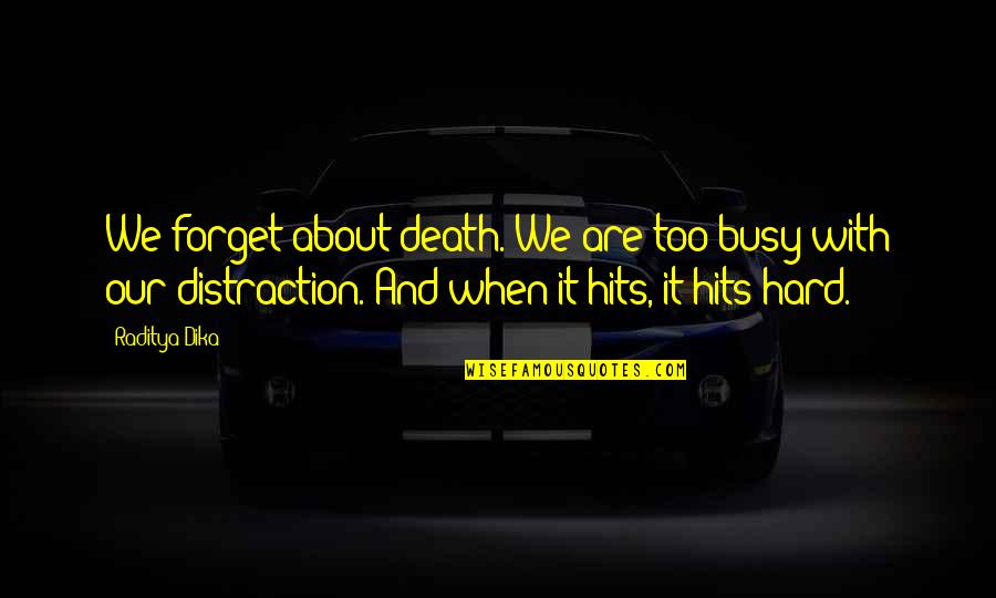 About Death Quotes By Raditya Dika: We forget about death. We are too busy About Death Quotes By Raditya Dika: We forget about death. We are too busy