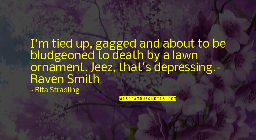About Death Quotes By Rita Stradling: I'm tied up, gagged and about to be About Death Quotes By Rita Stradling: I'm tied up, gagged and about to be