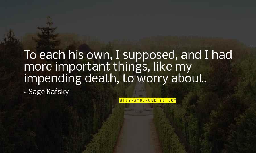 About Death Quotes By Sage Kafsky: To each his own, I supposed, and I About Death Quotes By Sage Kafsky: To each his own, I supposed, and I