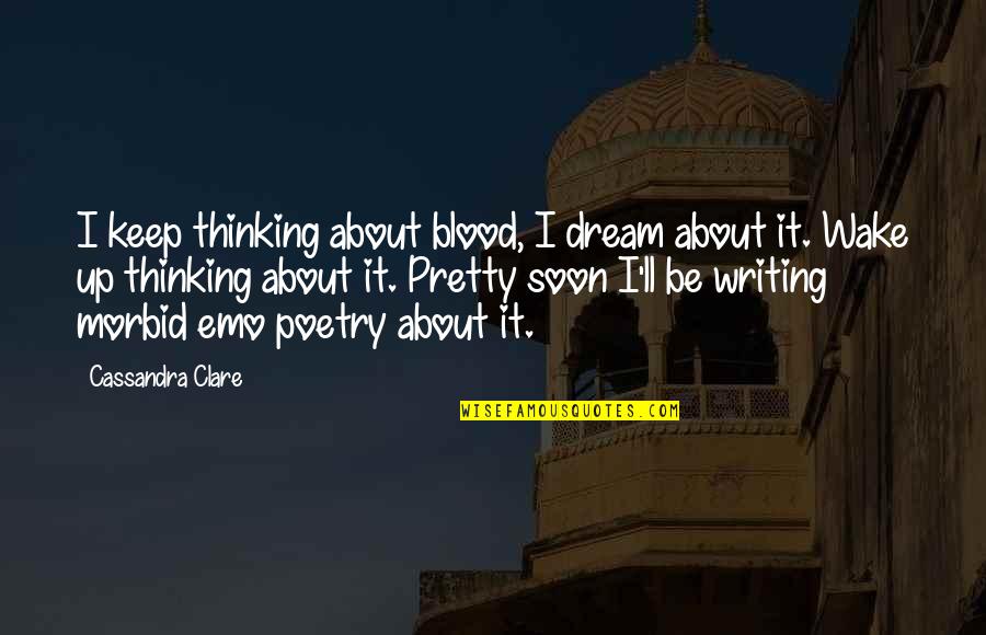 About Dream Quotes By Cassandra Clare: I keep thinking about blood, I dream about About Dream Quotes By Cassandra Clare: I keep thinking about blood, I dream about
