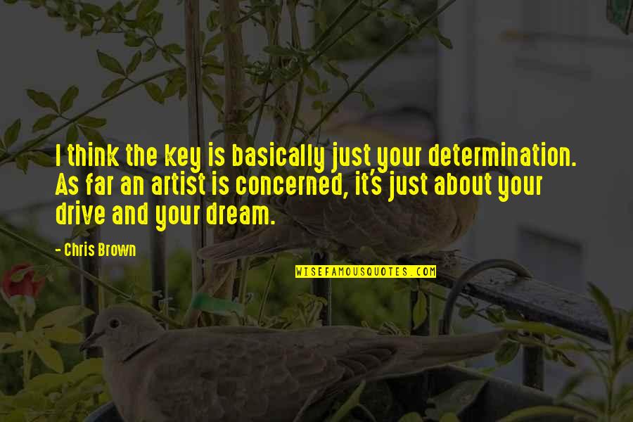 About Dream Quotes By Chris Brown: I think the key is basically just your About Dream Quotes By Chris Brown: I think the key is basically just your