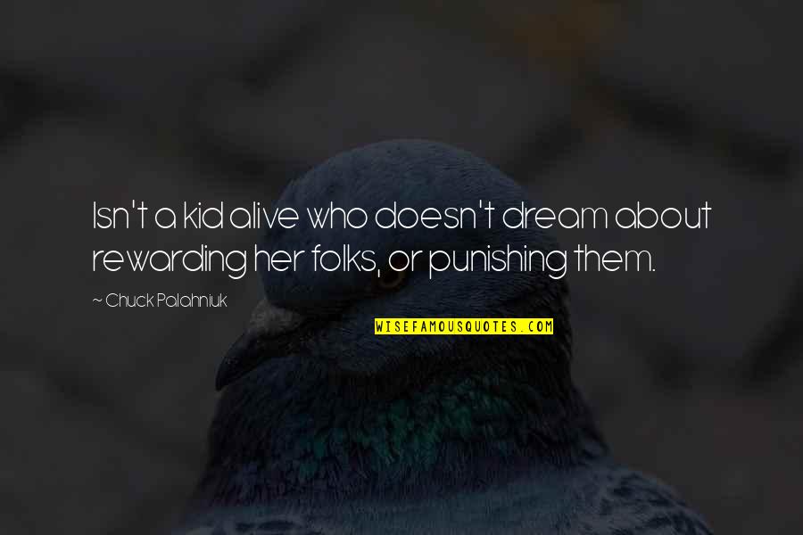 About Dream Quotes By Chuck Palahniuk: Isn't a kid alive who doesn't dream about