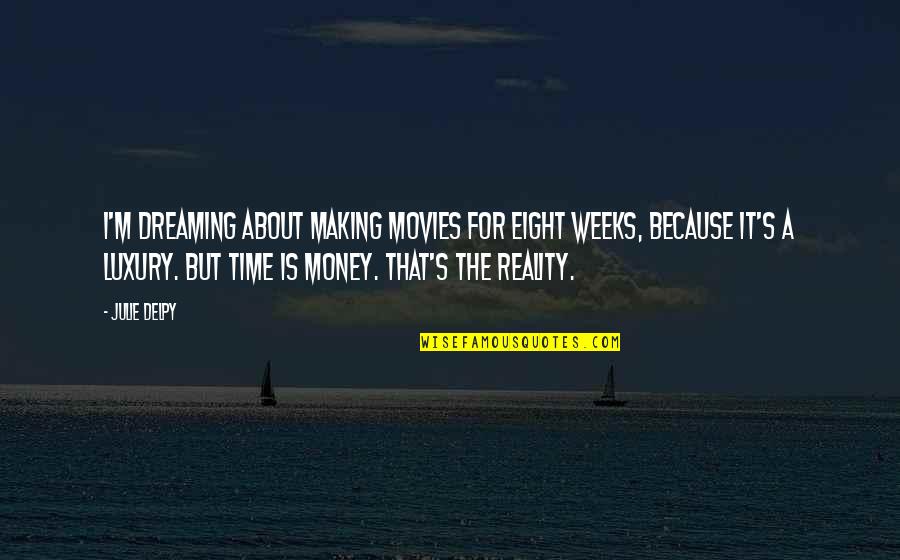 About Dream Quotes By Julie Delpy: I'm dreaming about making movies for eight weeks, About Dream Quotes By Julie Delpy: I'm dreaming about making movies for eight weeks,