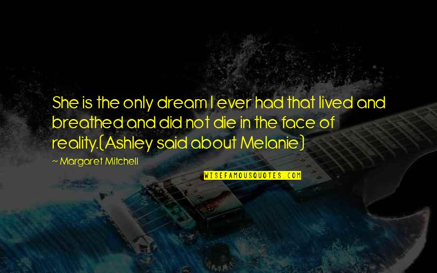About Dream Quotes By Margaret Mitchell: She is the only dream I ever had About Dream Quotes By Margaret Mitchell: She is the only dream I ever had