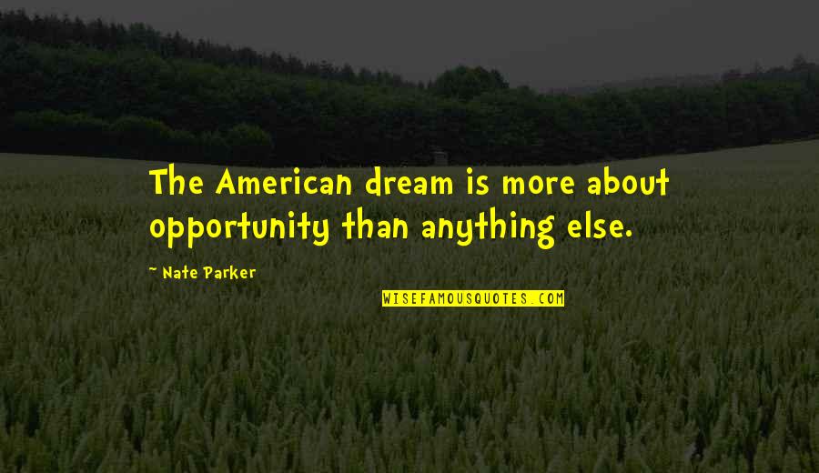 About Dream Quotes By Nate Parker: The American dream is more about opportunity than
