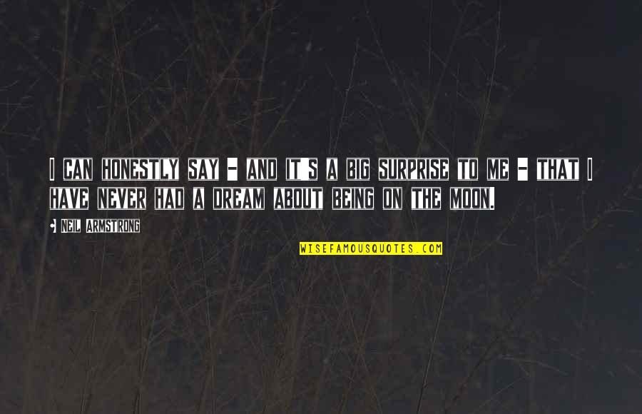 About Dream Quotes By Neil Armstrong: I can honestly say - and it's a About Dream Quotes By Neil Armstrong: I can honestly say - and it's a