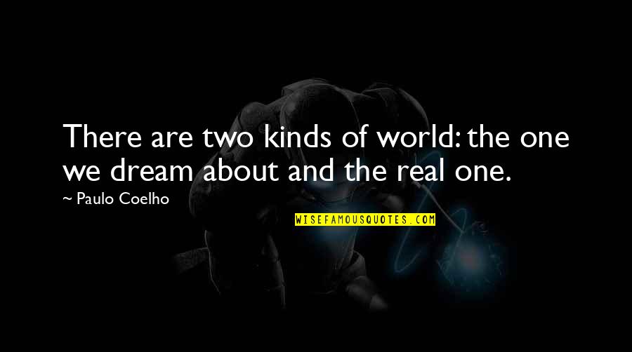 About Dream Quotes By Paulo Coelho: There are two kinds of world: the one