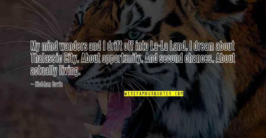 About Dream Quotes By Siobhan Davis: My mind wanders and I drift off into About Dream Quotes By Siobhan Davis: My mind wanders and I drift off into