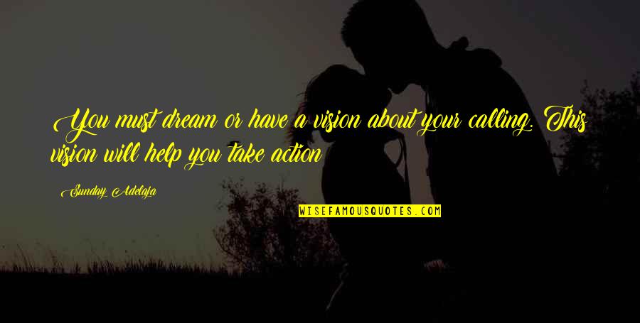 About Dream Quotes By Sunday Adelaja: You must dream or have a vision about About Dream Quotes By Sunday Adelaja: You must dream or have a vision about