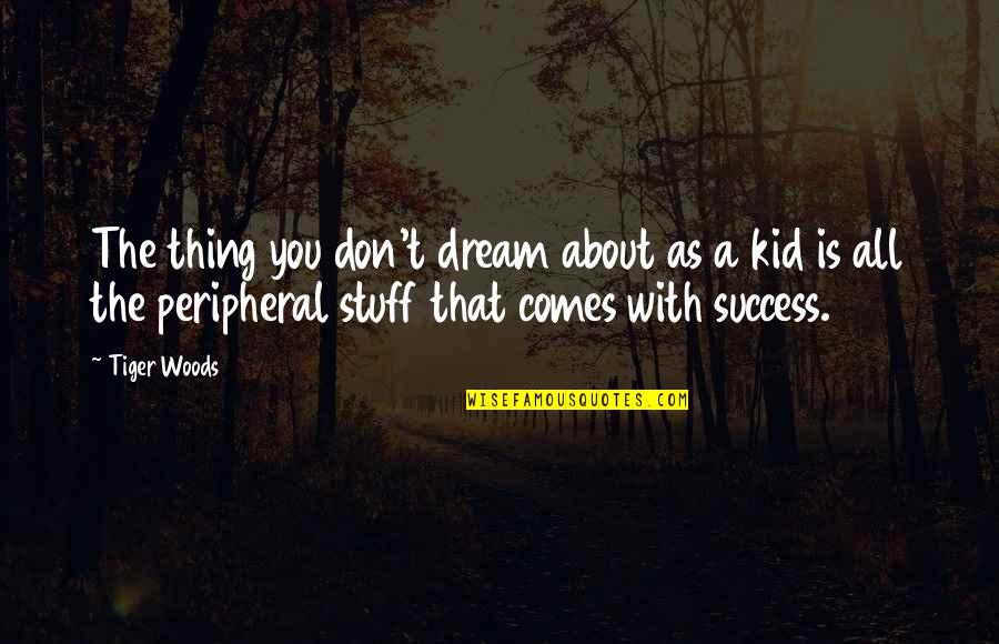 About Dream Quotes By Tiger Woods: The thing you don't dream about as a About Dream Quotes By Tiger Woods: The thing you don't dream about as a