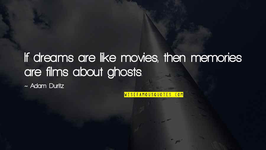 About Dreams Quotes By Adam Duritz: If dreams are like movies, then memories are