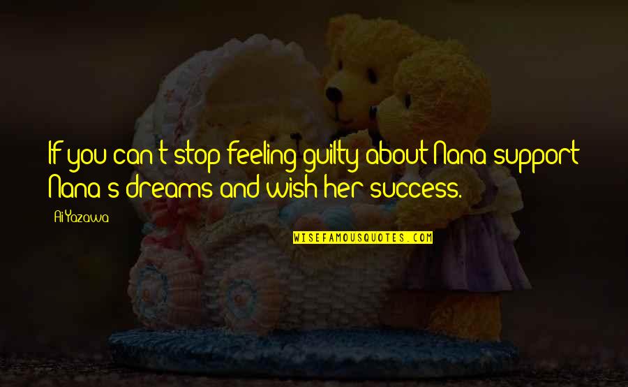 About Dreams Quotes By Ai Yazawa: If you can't stop feeling guilty about Nana