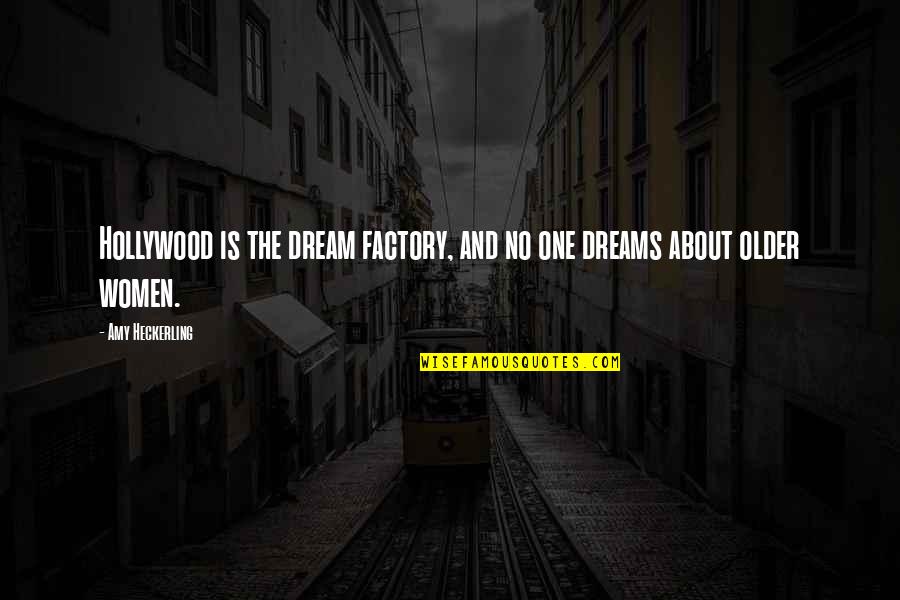 About Dreams Quotes By Amy Heckerling: Hollywood is the dream factory, and no one