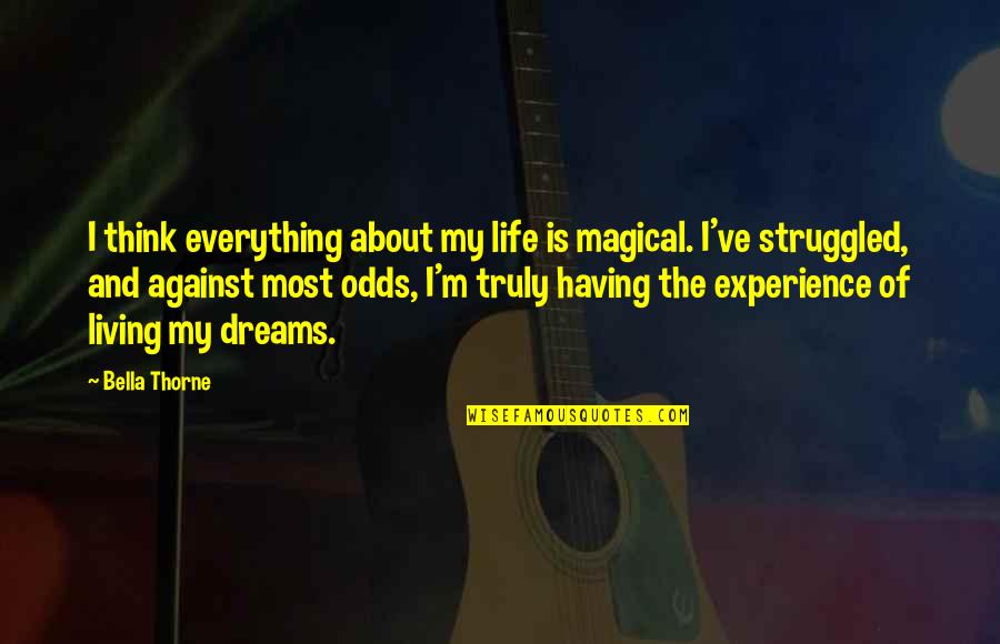 About Dreams Quotes By Bella Thorne: I think everything about my life is magical.