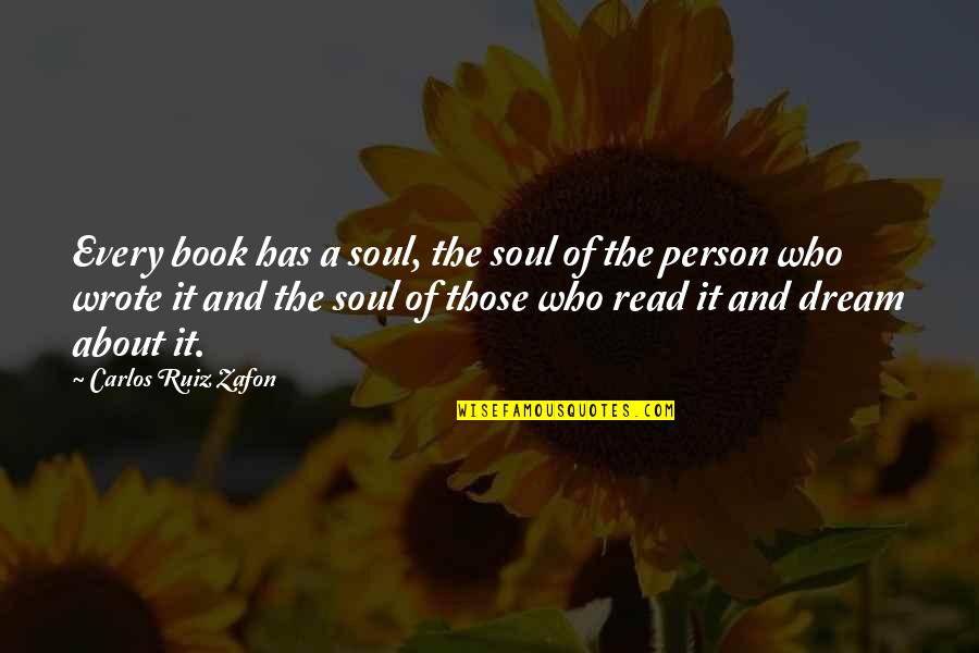 About Dreams Quotes By Carlos Ruiz Zafon: Every book has a soul, the soul of