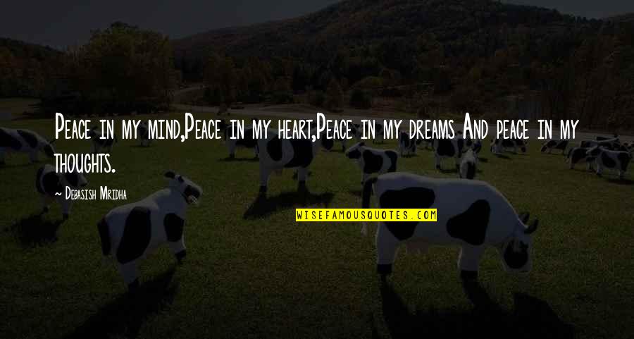 About Dreams Quotes By Debasish Mridha: Peace in my mind,Peace in my heart,Peace in