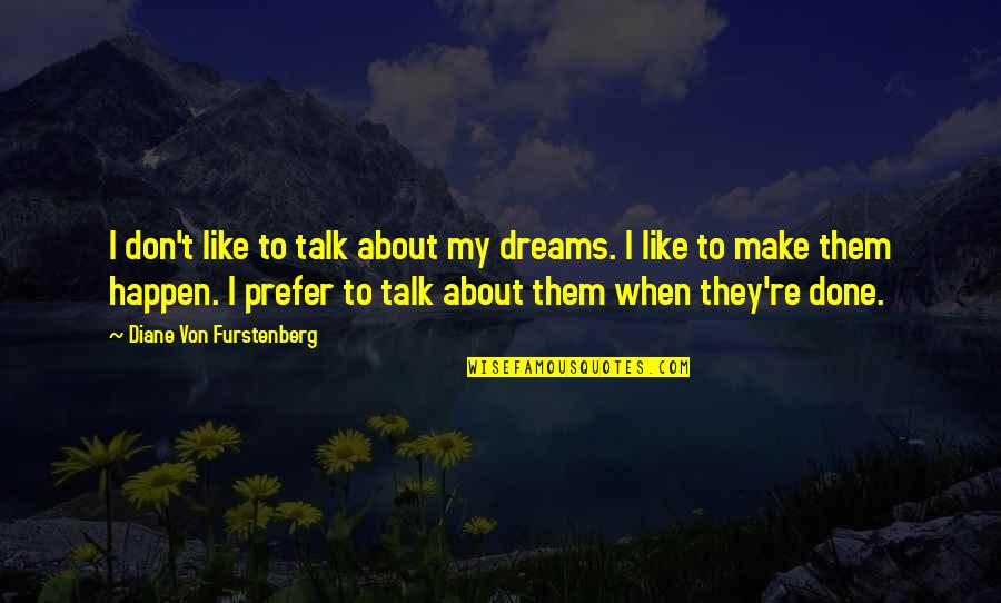 About Dreams Quotes By Diane Von Furstenberg: I don't like to talk about my dreams.