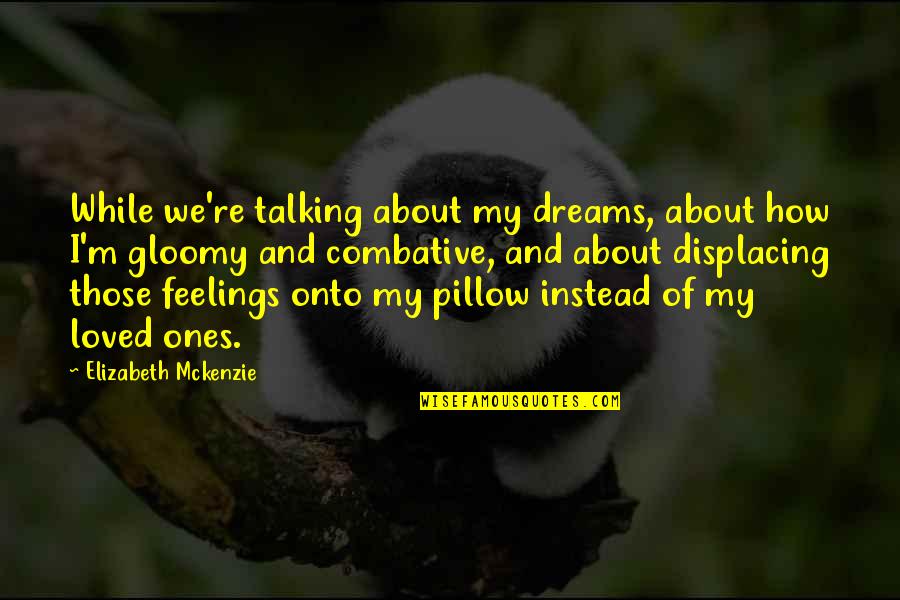 About Dreams Quotes By Elizabeth Mckenzie: While we're talking about my dreams, about how