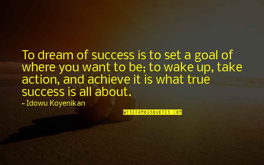 About Dreams Quotes By Idowu Koyenikan: To dream of success is to set a