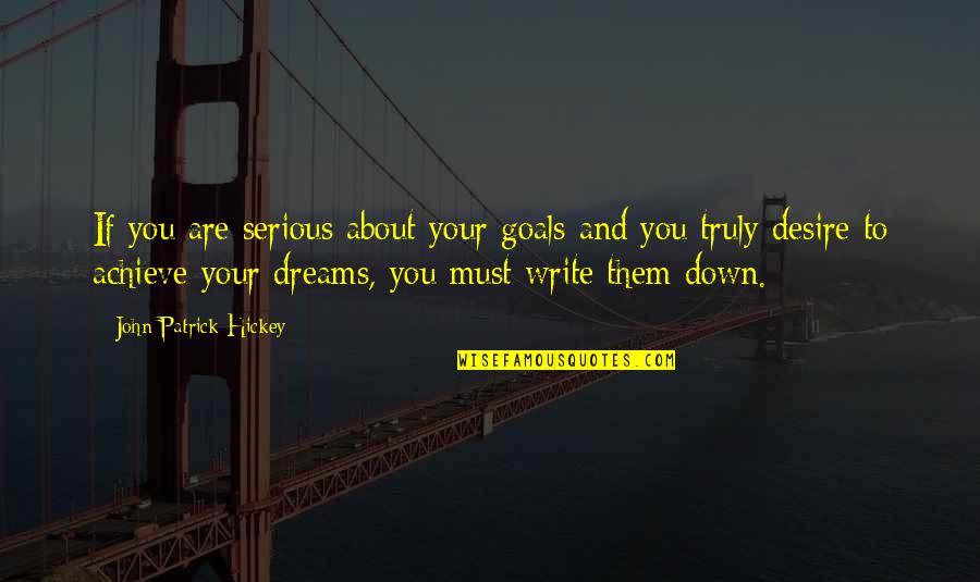 About Dreams Quotes By John Patrick Hickey: If you are serious about your goals and