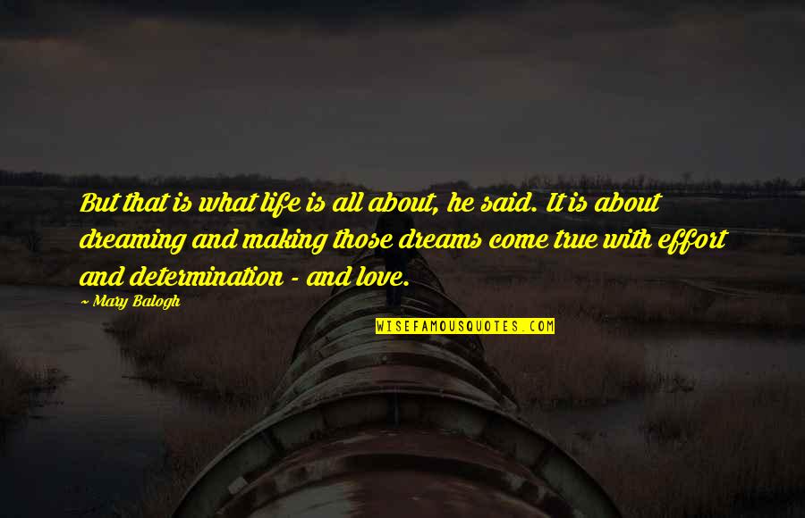 About Dreams Quotes By Mary Balogh: But that is what life is all about,