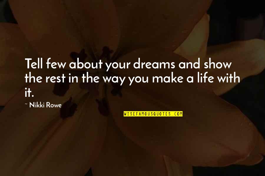 About Dreams Quotes By Nikki Rowe: Tell few about your dreams and show the