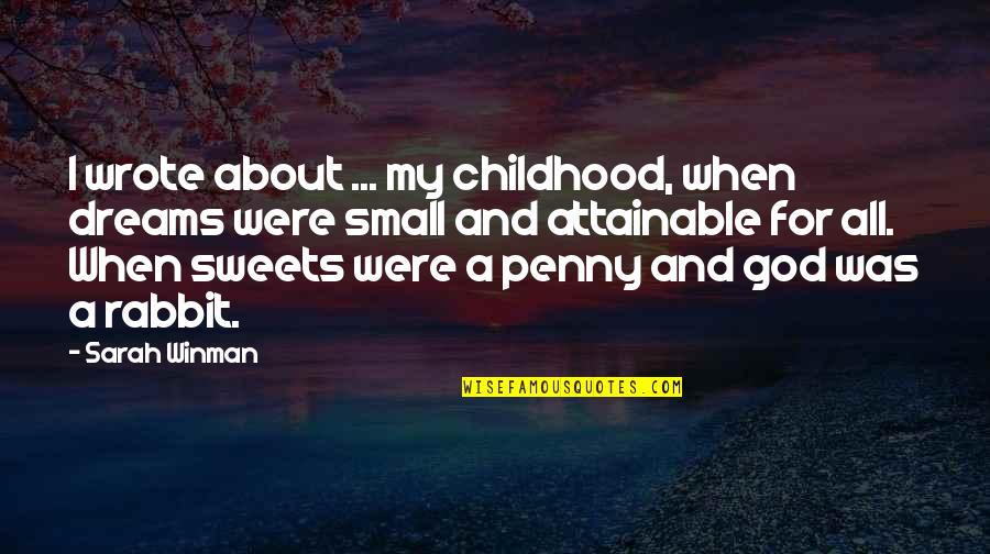 About Dreams Quotes By Sarah Winman: I wrote about ... my childhood, when dreams