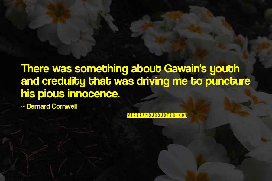 About Driving Quotes By Bernard Cornwell: There was something about Gawain's youth and credulity