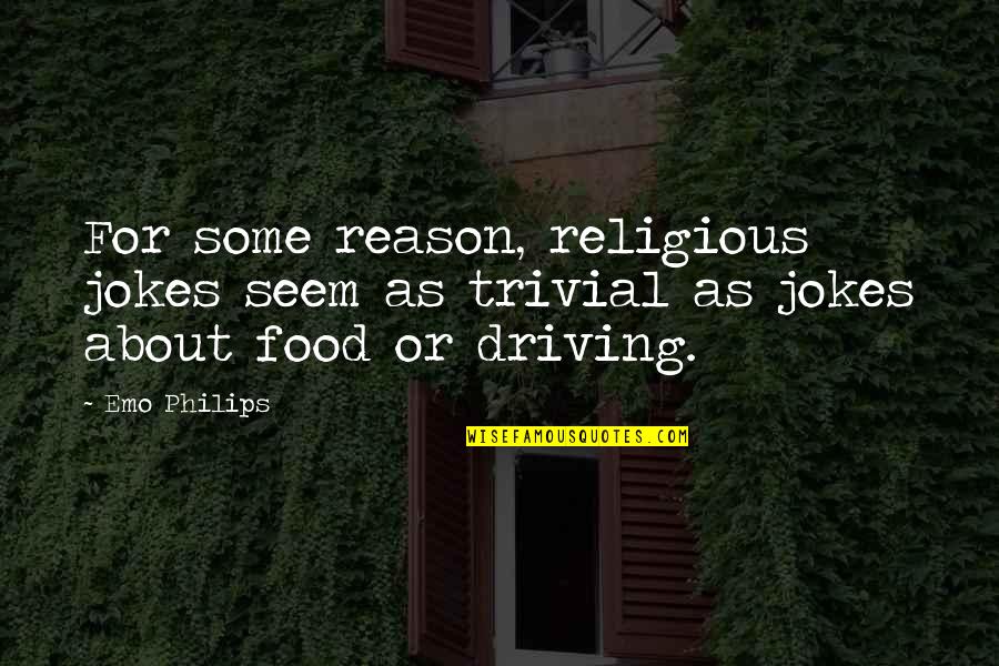 About Driving Quotes By Emo Philips: For some reason, religious jokes seem as trivial