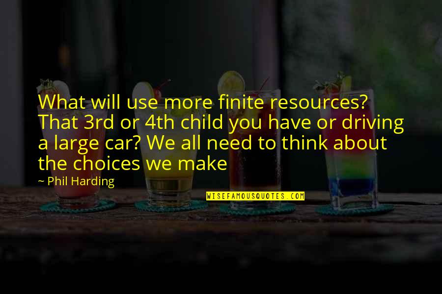 About Driving Quotes By Phil Harding: What will use more finite resources? That 3rd